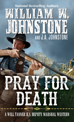 Pray for Death (A Will Tanner Western #6) By William W. Johnstone, J.A. Johnstone Cover Image
