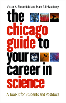 The Chicago Guide to Your Career in Science: A Toolkit for Students and Postdocs (Chicago Guides to Academic Life)