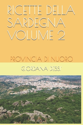 Ricette Della Sardegna Volume 2: Provincia Di Nuoro By Giordana Dessi' Cover Image