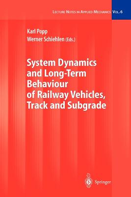 System Dynamics and Long-Term Behaviour of Railway Vehicles, Track and Subgrade (Lecture Notes in Applied and Computational Mechanics #6)