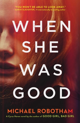 When She Was Good (Cyrus Haven Series #2) By Michael Robotham Cover Image