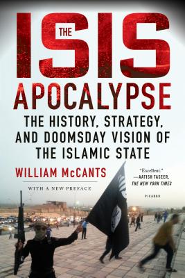 The ISIS Apocalypse: The History, Strategy, and Doomsday Vision of the Islamic State By William McCants Cover Image