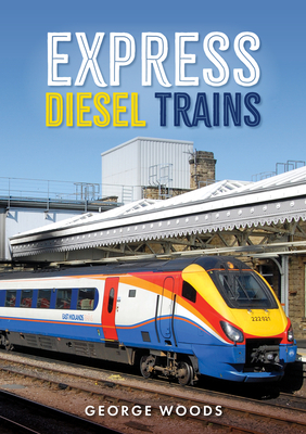 Express Diesel Trains By George Woods Cover Image