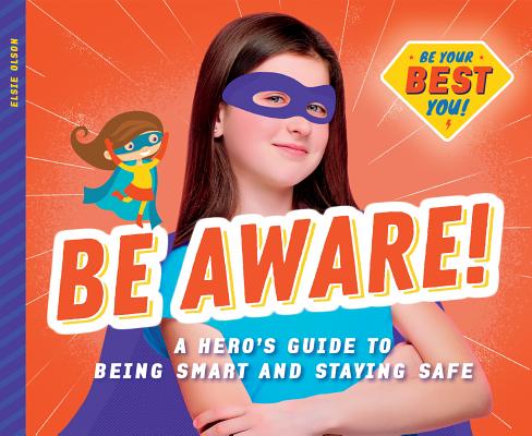 Be Aware!: A Hero's Guide to Being Smart and Staying Safe Cover Image