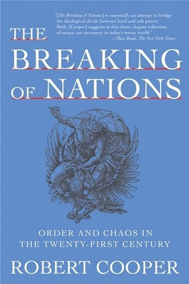 The Breaking of Nations: Order and Chaos in the Twenty-First Century By Robert Cooper Cover Image