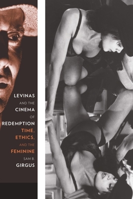 Levinas and the Cinema of Redemption: Time, Ethics, and the Feminine (Film and Culture) By Sam Girgus Cover Image