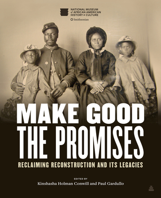 Make Good the Promises: Reclaiming Reconstruction and Its Legacies Cover Image