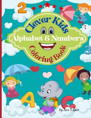 Clever Kids Coloring Book Alphabet & Numbers: Funny Coloring Activity Alphabet And Number Workbook For Toddlers & Kids