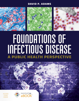 Foundations of Infectious Disease: A Public Health Perspective: A Public Health Perspective [With Access Code] By David P. Adams Cover Image
