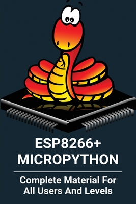 ESP8266+MicroPython: Complete Material For All Users And Levels: Esp8266 Wifi Module Arduino By Rob Croasmun Cover Image