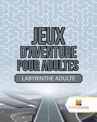 Jeux D'Aventure Pour Adultes: Labyrinthe Adulte Cover Image