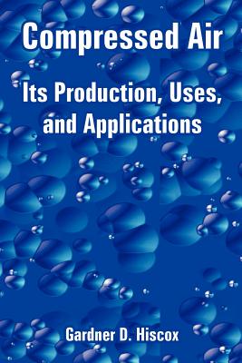 Compressed Air: Its Production, Uses, and Applications Cover Image