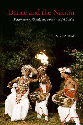 Dance and the Nation: Performance, Ritual, and Politics in Sri Lanka (Studies in Dance History) By Susan A. Reed Cover Image