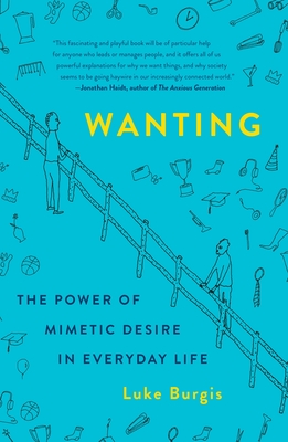 Wanting: The Power of Mimetic Desire in Everyday Life By Luke Burgis Cover Image