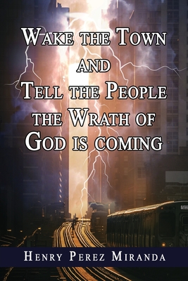 Cover for Wake The Town and Tell the People: The Wrath of God Is Coming