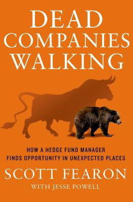 Dead Companies Walking: How A Hedge Fund Manager Finds Opportunity in Unexpected Places By Scott Fearon, Jesse Powell Cover Image