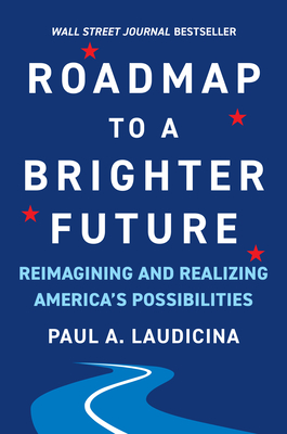 Roadmap to a Brighter Future: Reimagining and Realizing America's Possibilities By Paul A. Laudicina Cover Image