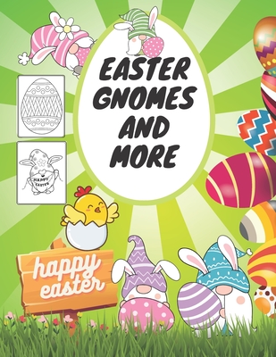 Easter Gnomes And More: Coloring Book For Kids, Adults, Teens, Illustrations With Eggs, Chicks
