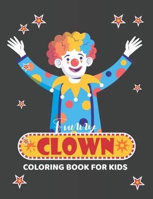 Funny clown coloring book for kids: Amazing clown, easy, super fun & relaxing Cover Image