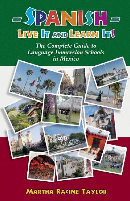 Spanish: Live it and Learn it! The Complete Guide to Language Immersion Schools in Mexico Cover Image
