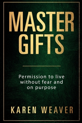 Master Gifts: Permission to live without fear and on purpose Cover Image