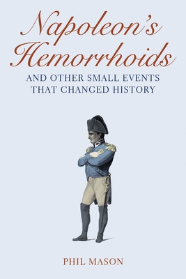 Napoleon's Hemorrhoids: And Other Small Events That Changed History Cover Image