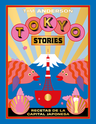 Tokyo Stories: Recetas de la capital japonesa By Tim Anderson Cover Image