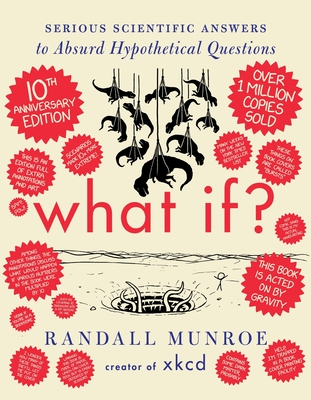 What If? Tenth Anniversary Edition: Serious Scientific Answers to Absurd Hypothetical Questions Cover Image