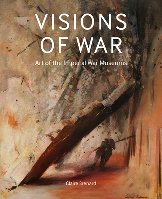 Visions of War: Art of the Imperial War Museums By Claire Brenard Cover Image