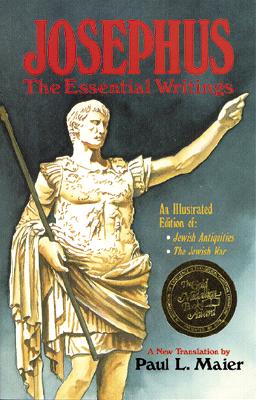Josephus: The Essential Writings By Flavius Josephus, Paul L. Maier (Editor), Paul L. Maier (Translator) Cover Image