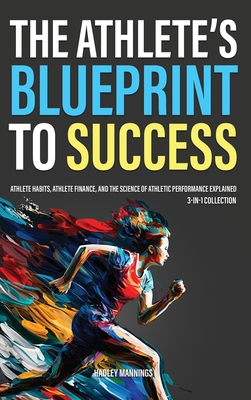 The Athlete's Blueprint to Success: Athlete Habits, Athlete Finance, and the Science of Athletic Performance Explained (3-in-1 Collection) Cover Image