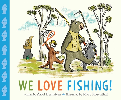 We Love Fishing! By Ariel Bernstein, Marc Rosenthal (Illustrator) Cover Image