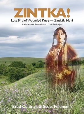 Zintka!: Lost Bird of Wounded Knee - Zintkála Nuni By Brad Colerick, Scott Feldmann, Scott Feldmann (Illustrator) Cover Image