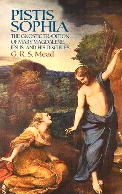 Pistis Sophia: The Gnostic Tradition of Mary Magdalene, Jesus, and His Disciples Cover Image