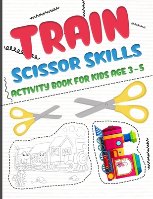 Train scissors skills activity book for kids age 3-5: A fun