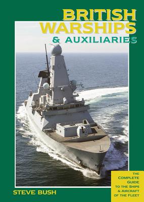 British Warships & Auxiliaries: The Complete Guide to the Ships and Aircraft of the Fleet Cover Image