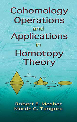 Cohomology Operations and Applications in Homotopy Theory (Dover Books on Mathematics) Cover Image