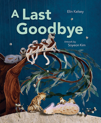 A Last Goodbye By Elin Kelsey, Soyeon Kim (Illustrator) Cover Image