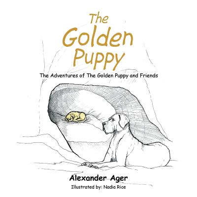 The Golden Puppy: The Adventures of the Golden Puppy and Friends By Alexander Ager, Nadia Rice (Illustrator) Cover Image