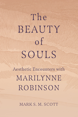 The Beauty of Souls: Aesthetic Encounters with Marilynne Robinson Cover Image