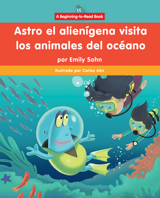 Astro El Alienígena Visita Los Animales del Océano (Astro the Alien Visits Ocean Animals)