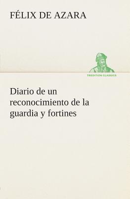 Diario de un reconocimiento de la guardia y fortines By Félix de Azara Cover Image