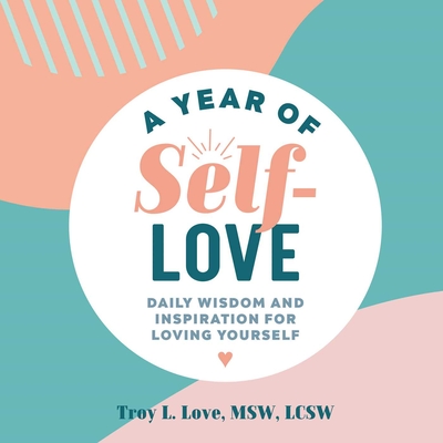 A Year of Self-Love: Daily Wisdom and Inspiration for Loving Yourself (A Year of Daily Reflections)