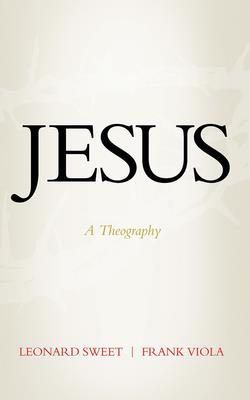 Jesus: A Theography By Leonard Sweet, Frank Viola, Tom Parks (Read by) Cover Image