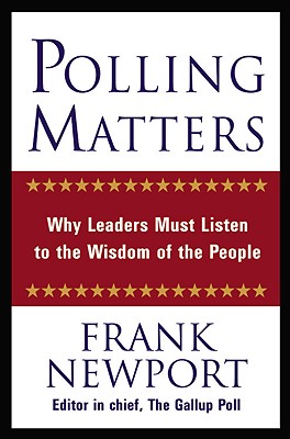 Polling Matters: Why Leaders Must Listen to the Wisdom of the People By Frank Newport Cover Image