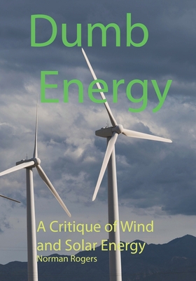 Dumb Energy: A Critique of Wind and Solar Energy Cover Image