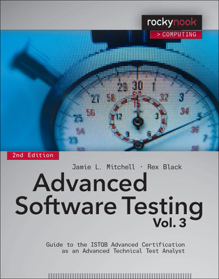 Advanced Software Testing, Volume 3: Guide to the ISTQB Advanced Certification as an Advanced Technical Test Analyst By Jamie L. Mitchell, Rex Black Cover Image