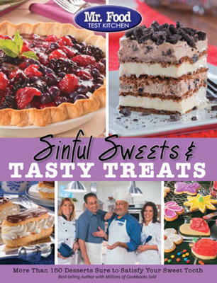 Mr. Food Test Kitchen Sinful Sweets & Tasty Treats: More Than 150 Desserts Sure to Satisfy Your Sweet Tooth Cover Image