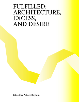 Fulfilled: Architecture, Excess, and Desire