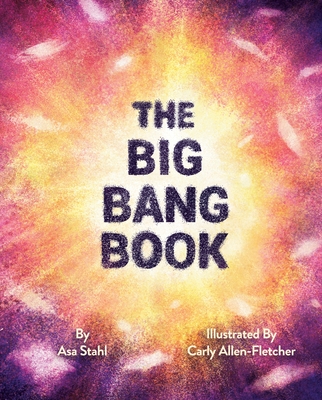 The Big Bang Book By Asa Stahl, Carly Allen-Fletcher (Illustrator) Cover Image